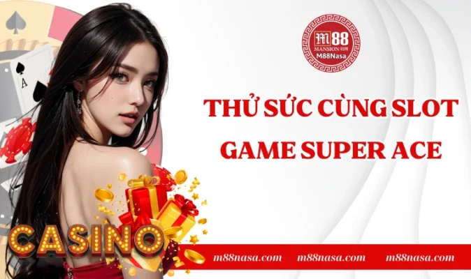 Thử sức cùng slot game Super Ace