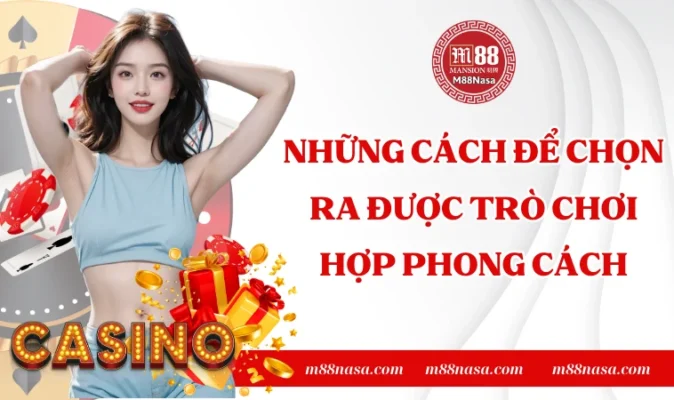 Những cách để chọn ra được trò chơi hợp phong cách
